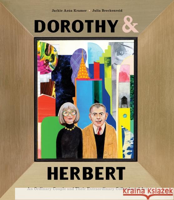 Dorothy & Herbert: An Ordinary Couple and Their Extraordinary Collection of Art Jackie Az Kramer Julia Breckenreid 9781951836214 Cameron Kids - książka