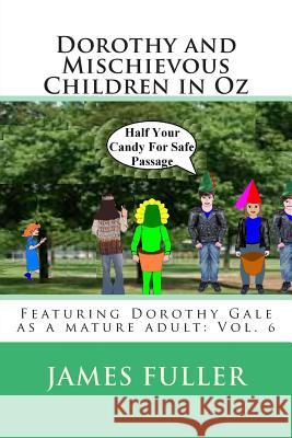 Dorothy and Mischievous Children in Oz: Featuring Dorothy Gale as a mature adult: Vol. 6 Fuller, James L. 9781490478548 Createspace - książka