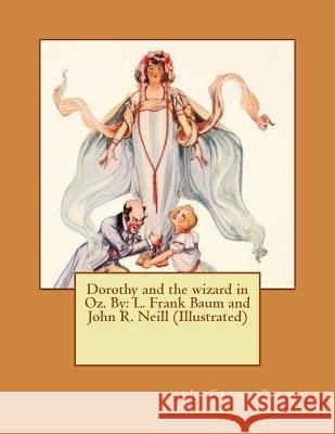Dorothy and the wizard in Oz. By: L. Frank Baum and John R. Neill (Illustrated) Neill, John R. 9781542937955 Createspace Independent Publishing Platform - książka