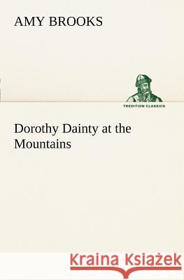 Dorothy Dainty at the Mountains Amy Brooks 9783849187088 Tredition Classics - książka