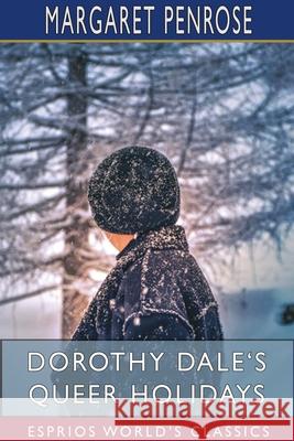 Dorothy Dale's Queer Holidays (Esprios Classics) Margaret Penrose 9781715570729 Blurb - książka