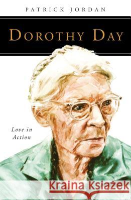 Dorothy Day: Love in Action Patrick Jordan 9780814637036 Liturgical Press - książka