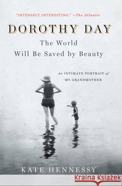 Dorothy Day: The World Will Be Saved by Beauty: An Intimate Portrait of My Grandmother Kate Hennessy 9781501133978 Scribner Book Company - książka