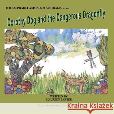 Dorothy Dog and the Dangerous Dragonfly: Alphabet Animals of Australia Maureen Larter Annie Gabriel 9781517232054 Createspace - książka
