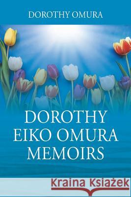 Dorothy Eiko Omura Memoirs Dorothy Omura 9781977205780 Outskirts Press - książka