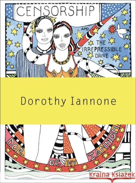 Dorothy Iannone: Censorship and the Irrepressible Drive Toward Love and Divinity Iannone, Dorothy 9783037643785 JRP Ringier - książka