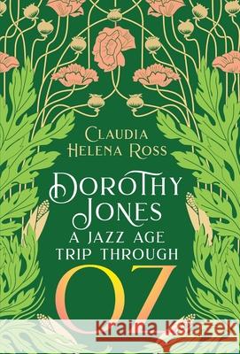 Dorothy Jones: A Jazz Age Trip Through Oz Claudia Ross Emily Mahon Colleen Sheehan 9781947549005 Blame Helena Books and Media - książka