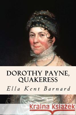 Dorothy Payne, Quakeress Ella Kent Barnard 9781533183514 Createspace Independent Publishing Platform - książka