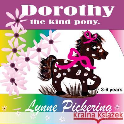 Dorothy the Kind Pony Lynne Pickering 9781539544593 Createspace Independent Publishing Platform - książka