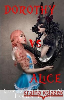 Dorothy vs. Alice: Crucify the Scarecrow Lotus Rose 9781698482217 Independently Published - książka