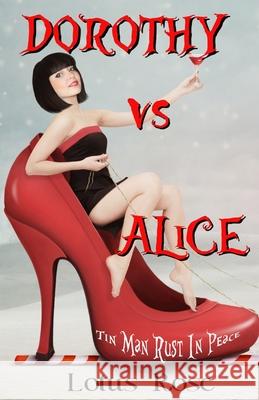 Dorothy vs. Alice: Tin Man Rust in Peace Lotus Rose 9798698742210 Independently Published - książka