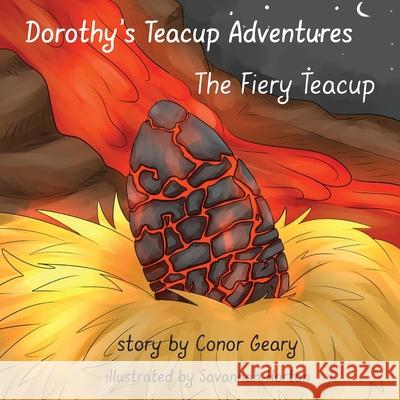 Dorothy's Great Teacup Adventures: The Fiery Teacup Conor Geary 9781951263195 Pen It! Publications, LLC - książka