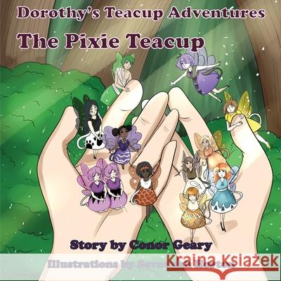 Dorothy's Great Teacup Adventures: The Pixie Teacup Conor Geary 9781954004320 Pen It! Publications, LLC - książka