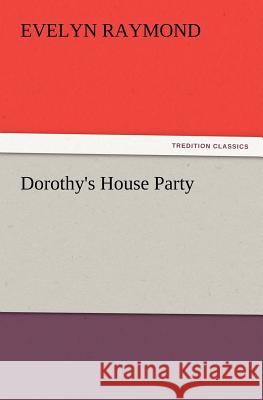 Dorothy's House Party Evelyn Raymond 9783847218913 Tredition Classics - książka