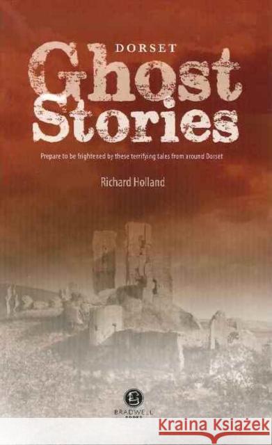 Dorset Ghost Stories Richard Holland   9781909914469 Bradwell Books - książka