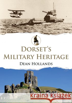 Dorset's Military Heritage Dean Hollands 9781398109261 Amberley Publishing - książka