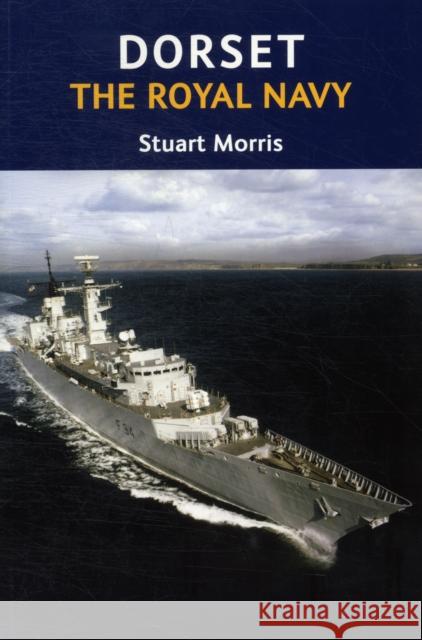 Dorset, The Royal Navy Stuart Morris 9781904349884 The Dovecote Press - książka