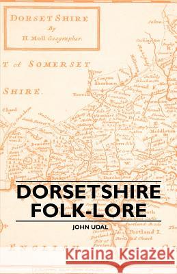 Dorsetshire Folk-Lore John Udal 9781445506821 Lee Press - książka