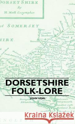 Dorsetshire Folk-Lore John Udal 9781445507446 Earle Press - książka