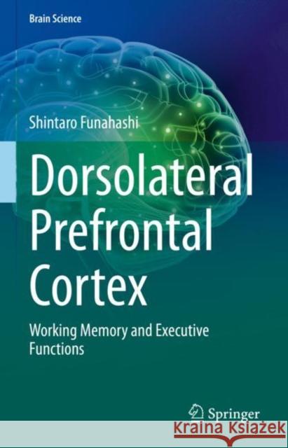 Dorsolateral Prefrontal Cortex: Working Memory and Executive Functions Shintaro Funahashi 9789811972676 Springer - książka