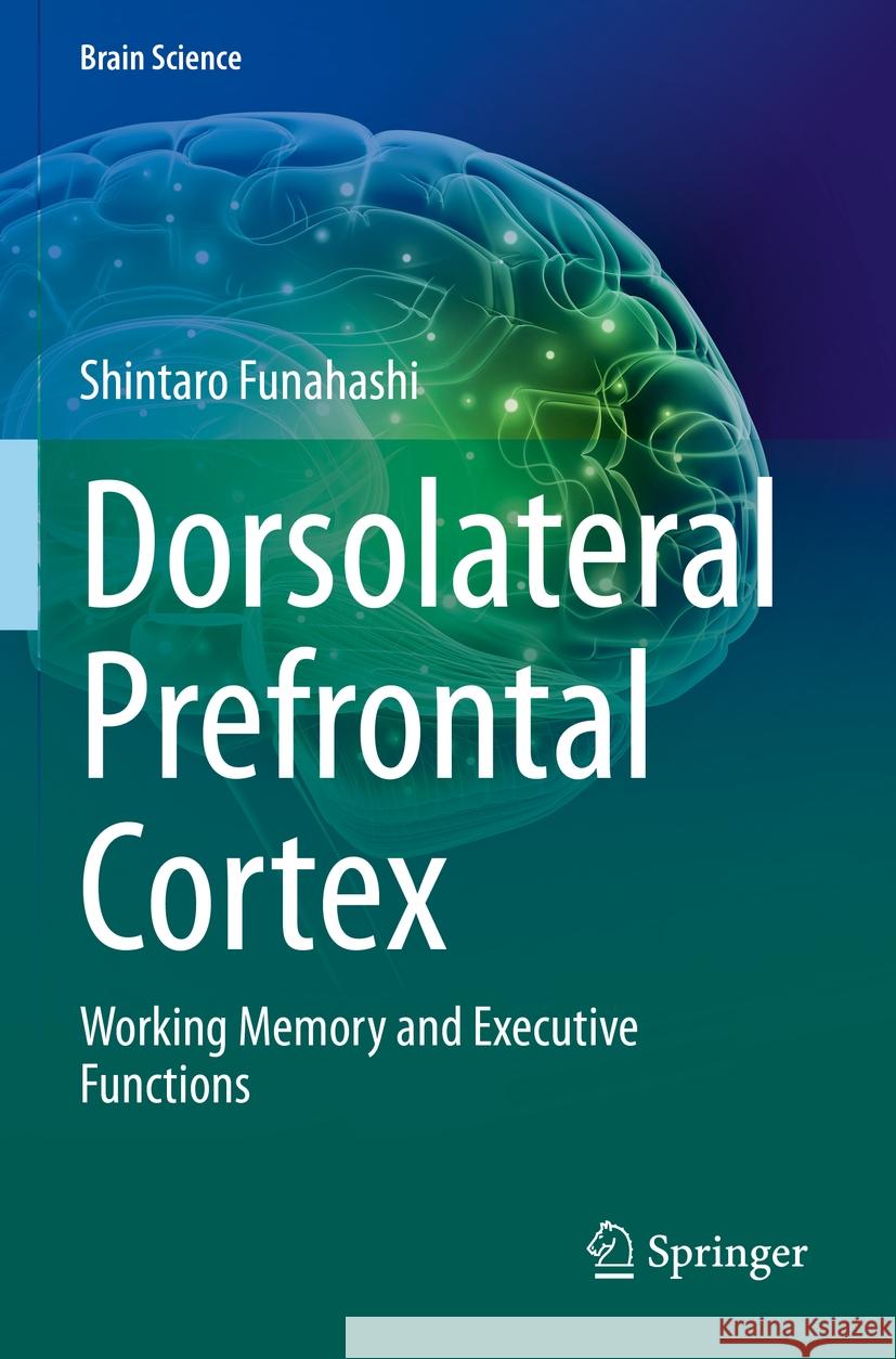 Dorsolateral Prefrontal Cortex: Working Memory and Executive Functions Shintaro Funahashi 9789811972706 Springer - książka