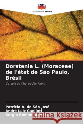 Dorstenia L. (Moraceae) de l'état de São Paulo, Brésil A. de São-José, Patrícia, Gaglioti, André Luiz, Romaniuc-Neto, Sergio 9786208787660 Editions Notre Savoir - książka