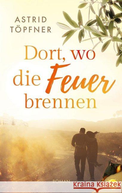 Dort, wo die Feuer brennen : Roman Töpfner, Astrid 9783966983884 Nova MD - książka