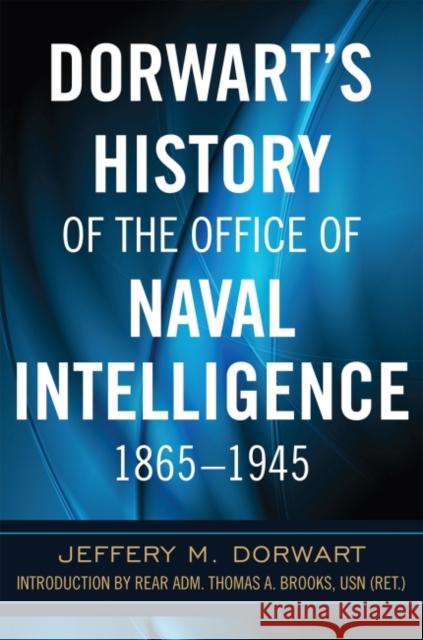 Dorwart's History of the Office of Naval Intelligence 1865-1945 Jeffery M. Dorwart Thomas A. Brooks 9781682473917 US Naval Institute Press - książka