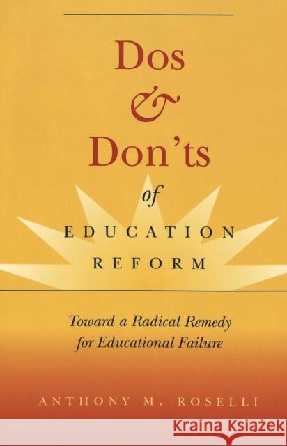 DOS & Don'ts of Education Reform: Toward a Radical Remedy for Educational Failure Kincheloe, Joe L. 9780820472607 Peter Lang Publishing Inc - książka