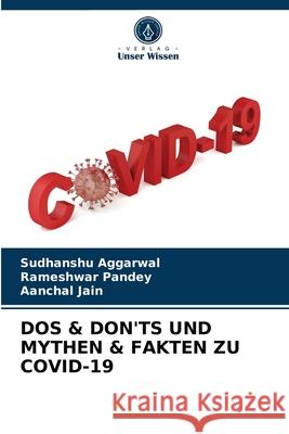 DOS & Don'ts Und Mythen & Fakten Zu Covid-19 Sudhanshu Aggarwal, Rameshwar Pandey, Aanchal Jain 9786204048345 Verlag Unser Wissen - książka