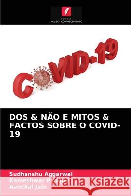 DOS & Não E Mitos & Factos Sobre O Covid-19 Sudhanshu Aggarwal, Rameshwar Pandey, Aanchal Jain 9786204048383 Edicoes Nosso Conhecimento - książka