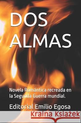 DOS Almas: Novela Romántica recreada en la Segunda Guerra mundial. Emilio Gonzalez, Editorial Emilio Egosa 9798333132840 Independently Published - książka