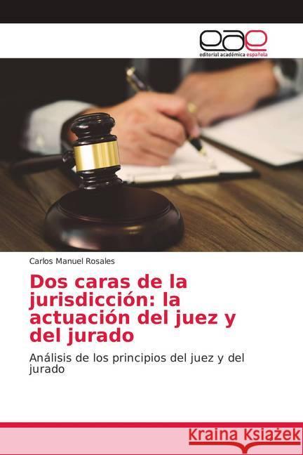 Dos caras de la jurisdicción: la actuación del juez y del jurado : Análisis de los principios del juez y del jurado Rosales, Carlos Manuel 9786139402700 Editorial Académica Española - książka