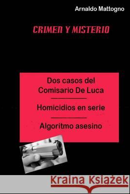 Dos Casos del Comisario De Luca: Homicidio en serie - Algoritmo Asesino Mattogno, Arnaldo 9781515349273 Createspace - książka