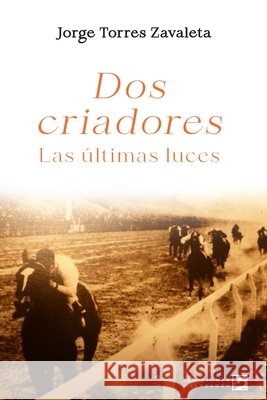 Dos criadores: Las últimas luces Torres Zavaleta, Jorge 9798653484377 Independently Published - książka