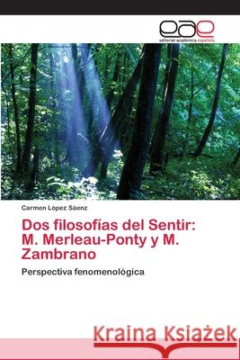 Dos filosofías del Sentir: M. Merleau-Ponty y M. Zambrano López Sáenz, Carmen 9783659067389 Editorial Academica Espanola - książka