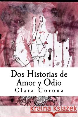 Dos Historias de Amor y Odio Clara Corona 9781516845378 Createspace Independent Publishing Platform - książka