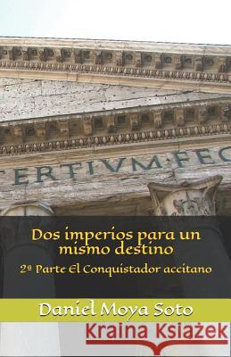 DOS Imperios Para Un Mismo Destino: 2a Parte El Conquistador Accitano J. Abraham Serran Daniel Moy 9788415752721 Copisteria Serrano - książka