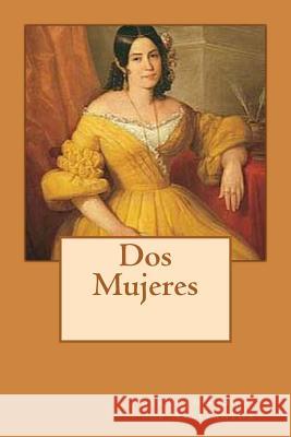 Dos Mujeres (Spanish) Edition Gomez De Avellaneda, Gertrudis 9781545425091 Createspace Independent Publishing Platform - książka