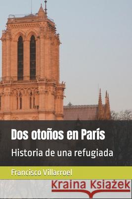 Dos otoños en París: Historia de una refugiada Villarroel, Francisco 9789801211471 Villarroel Rodriguez, Francisco Antonio - książka