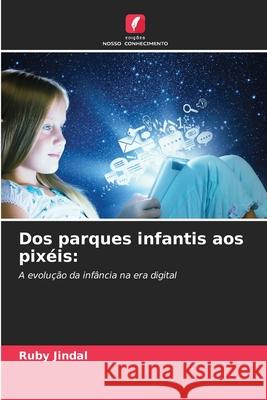 Dos parques infantis aos pix?is Ruby Jindal 9786207571468 Edicoes Nosso Conhecimento - książka