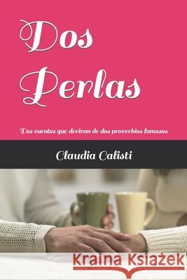 Dos Perlas: Dos cuentos que derivan de dos proverbios famosos Claudia Calisti 9798483326762 Independently Published - książka