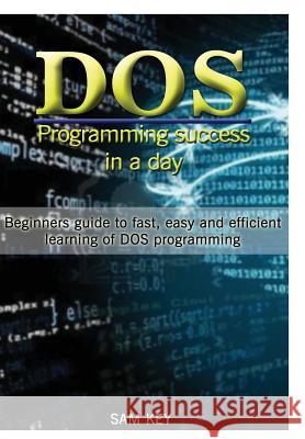 DOS Programming Succes in A Day Sam Key 9781329461840 Lulu.com - książka