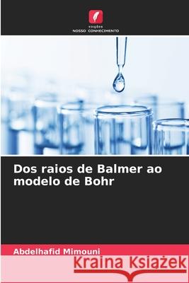 Dos raios de Balmer ao modelo de Bohr Mimouni, Abdelhafid 9786208664480 Edições Nosso Conhecimento - książka