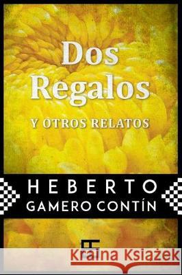 Dos regalos: y otros relatos Gamero Contin, Heberto 9781717739209 Independently Published - książka