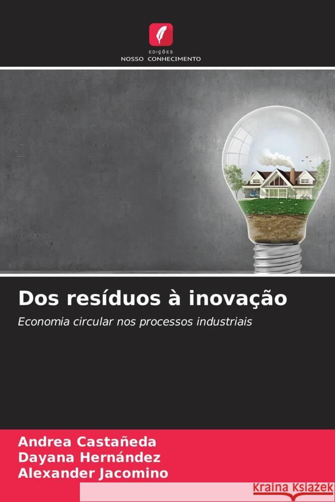 Dos resíduos à inovação Castañeda, Andrea, Hernández, Dayana, Jacomino, Alexander 9786208545390 Edições Nosso Conhecimento - książka