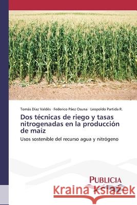 Dos técnicas de riego y tasas nitrogenadas en la producción de maíz Díaz Valdés, Tomás 9783639648416 Publicia - książka