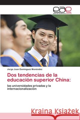 Dos tendencias de la educación superior China Domínguez Menéndez, Jorge Juan 9786202113335 Editorial Académica Española - książka