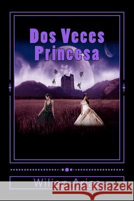 Dos Veces Princesa: Su canto deberan reconocer Arias, Wilian Antonio 9788499460925 Edicion Personal - książka