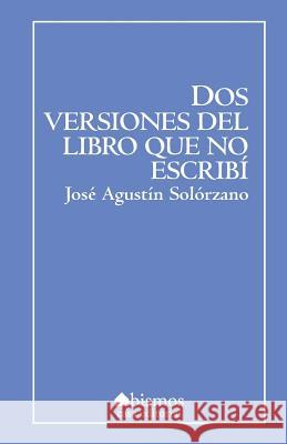 Dos versiones del libro que no escribí Solorzano, Jose Agustin 9781544924601 Createspace Independent Publishing Platform - książka